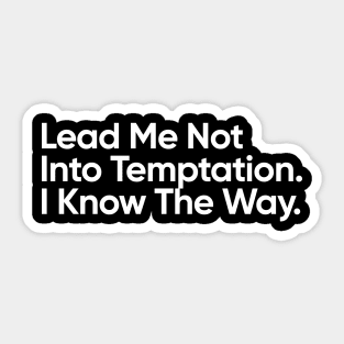 Lead me not into temptation. I know the way. Sticker